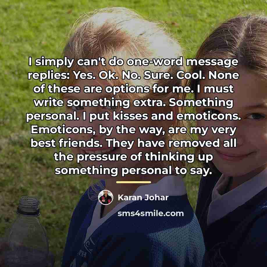 “I simply can't do one-word message replies: Yes. Ok. No.…” quote by Karan Johar