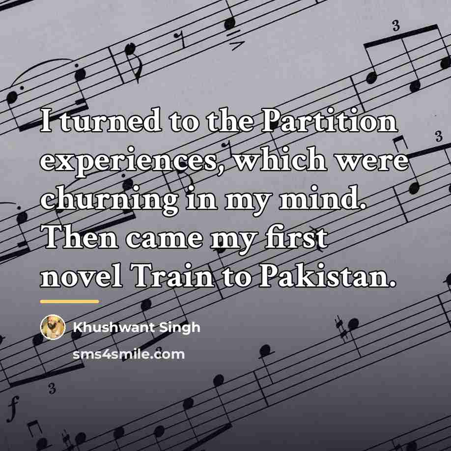“I turned to the Partition experiences, which were churning in…” quote by Khushwant Singh