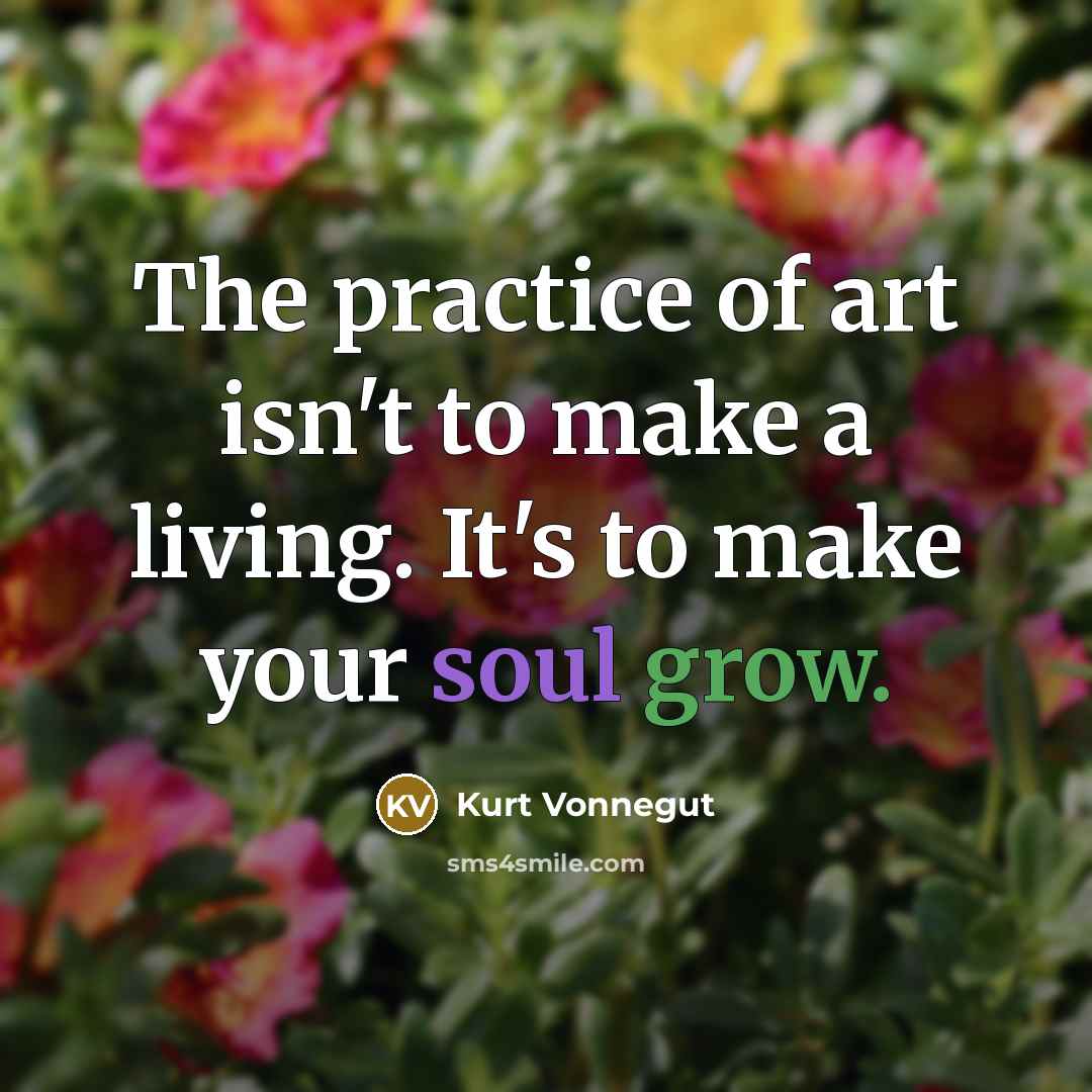 “The practice of art isn't to make a living. It's…” quote by Kurt Vonnegut