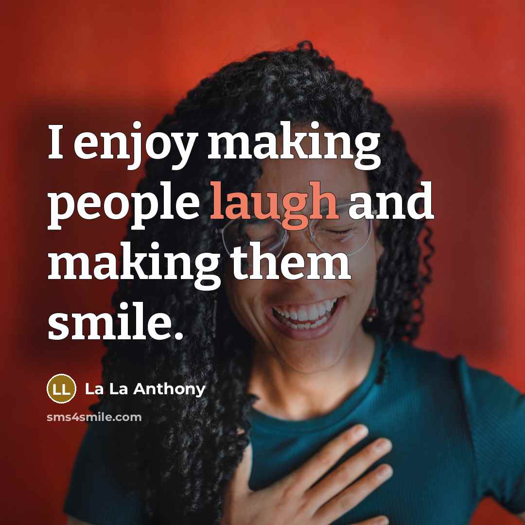 “I enjoy making people laugh and making them smile.” quote by La La Anthony