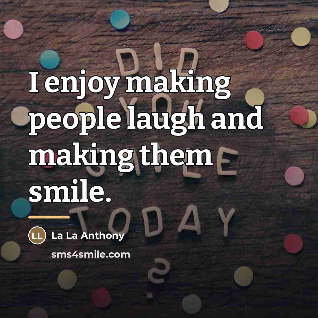 “I enjoy making people laugh and making them smile.…” quote by La La Anthony