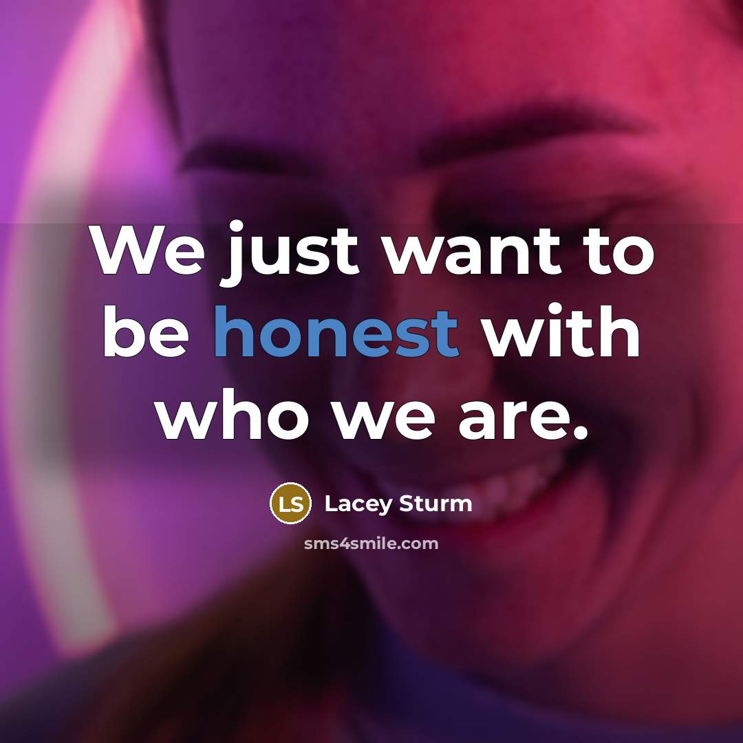 “We just want to be honest with who we are.…” quote by Lacey Sturm