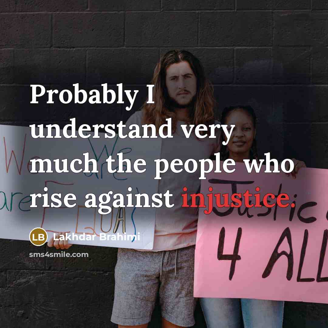 “Probably I understand very much the people who rise against…” quote by Lakhdar Brahimi