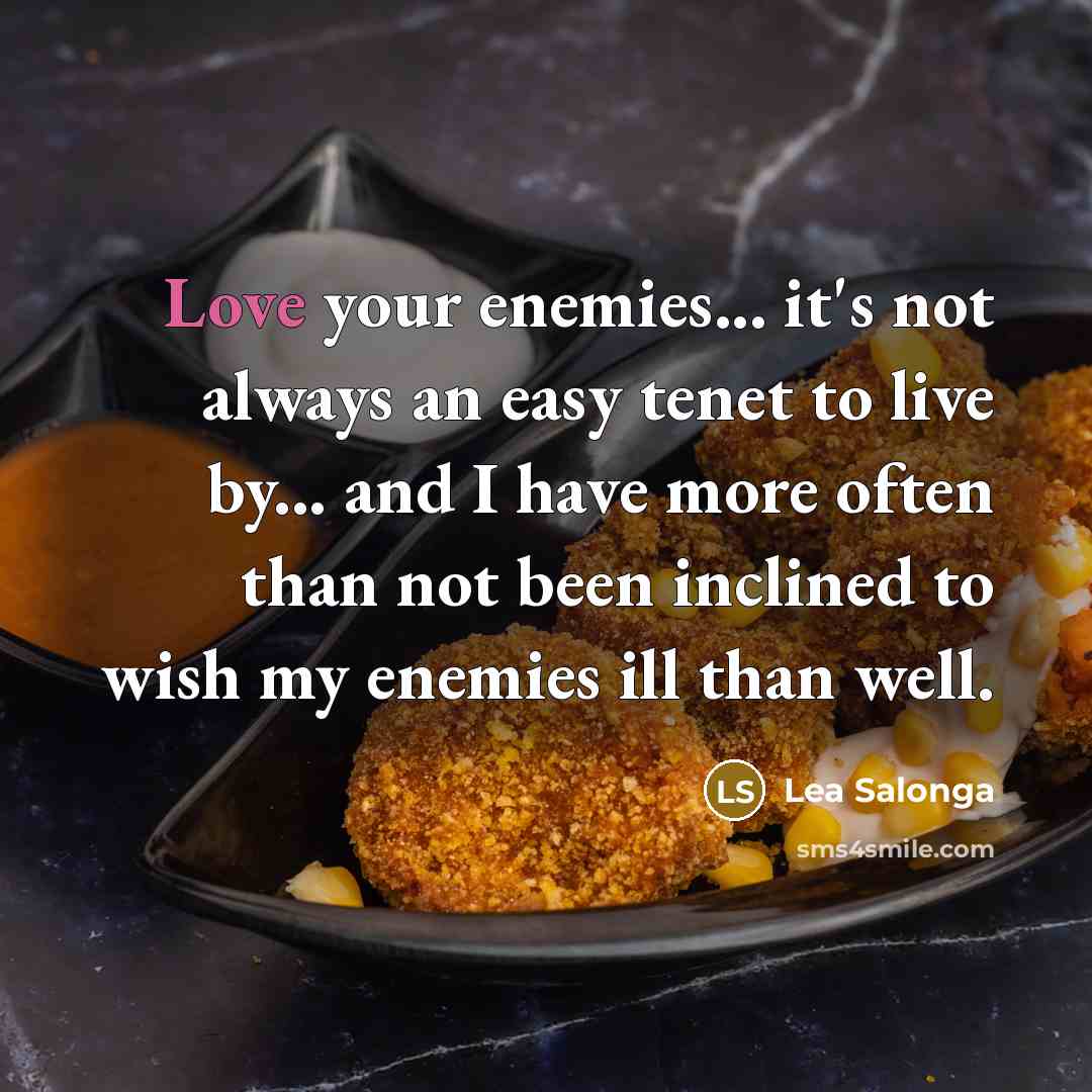 “Love your enemies... it's not always an easy tenet to…” quote by Lea Salonga