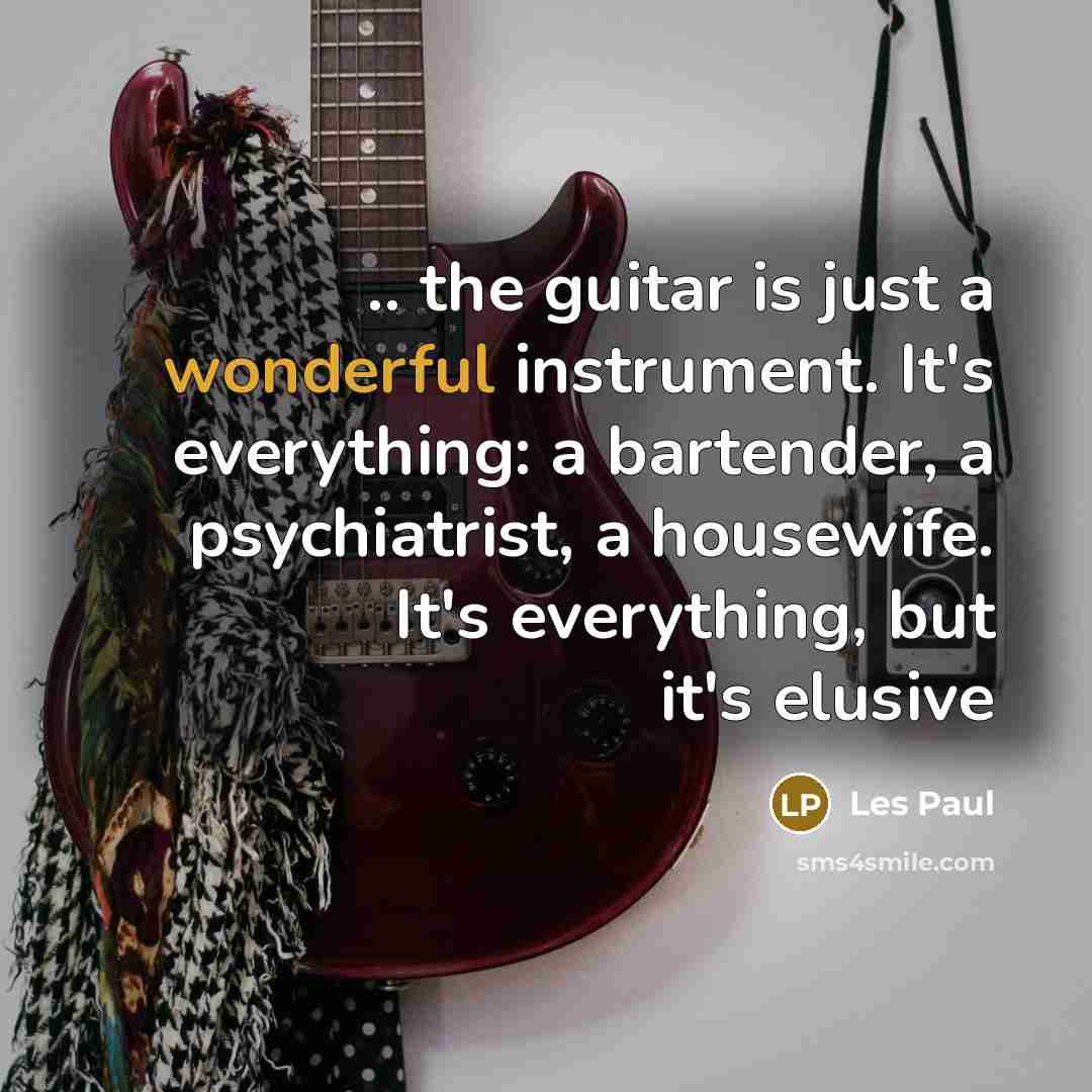 “.. the guitar is just a wonderful instrument. It's everything:…” quote by Les Paul