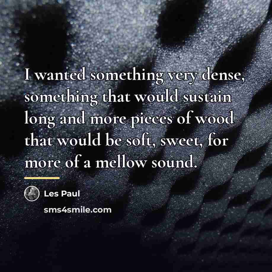“I wanted something very dense, something that would sustain long…” quote by Les Paul