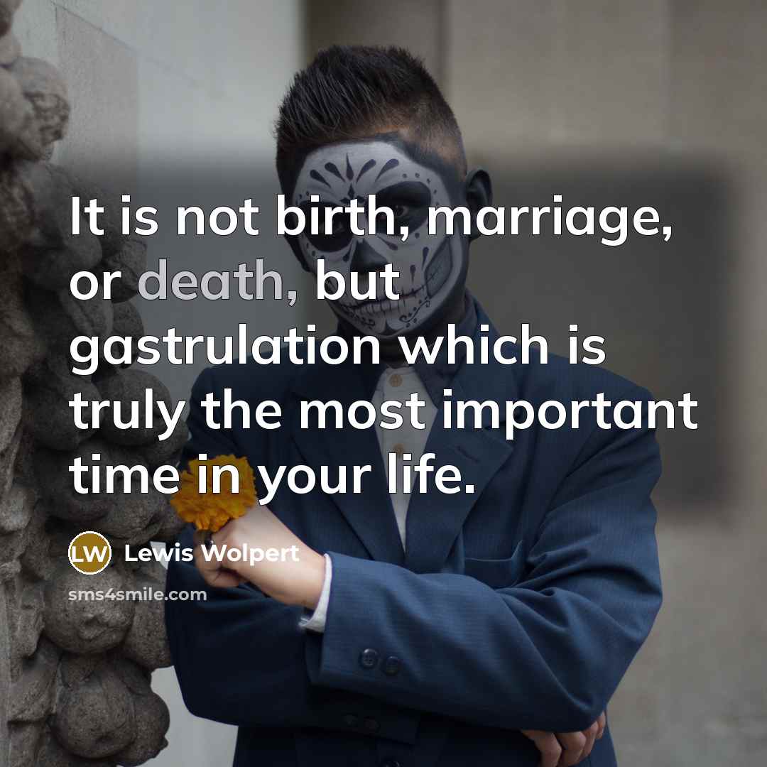 “It is not birth, marriage, or death, but gastrulation which…” quote by Lewis Wolpert