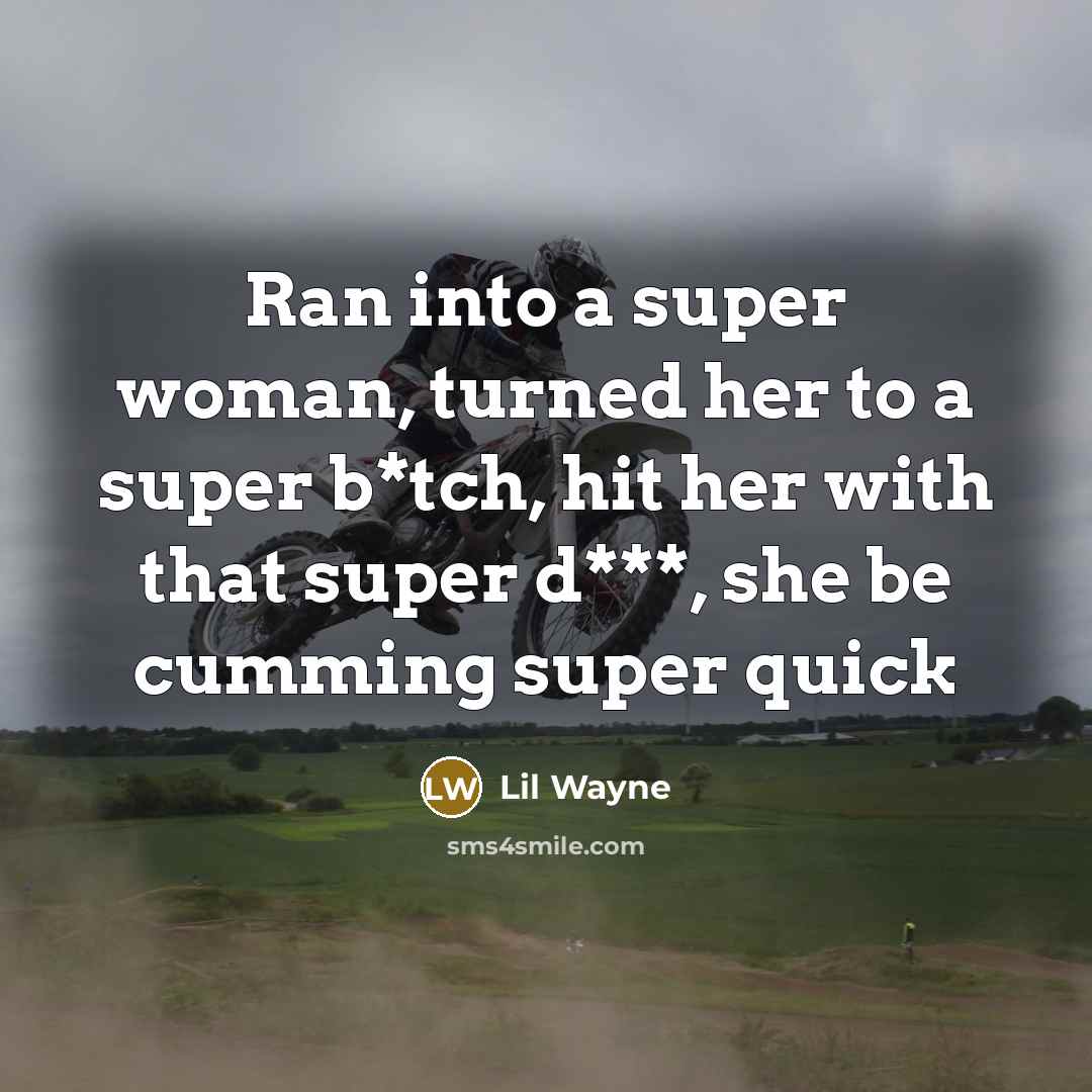 “Ran into a super woman, turned her to a super…” quote by Lil Wayne
