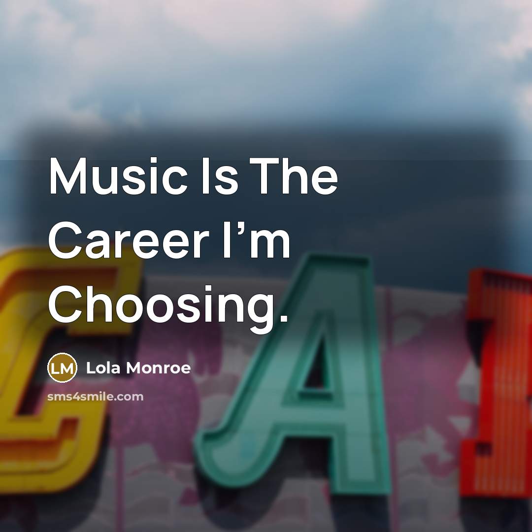 “Music Is The Career I'm Choosing.…” quote by Lola Monroe