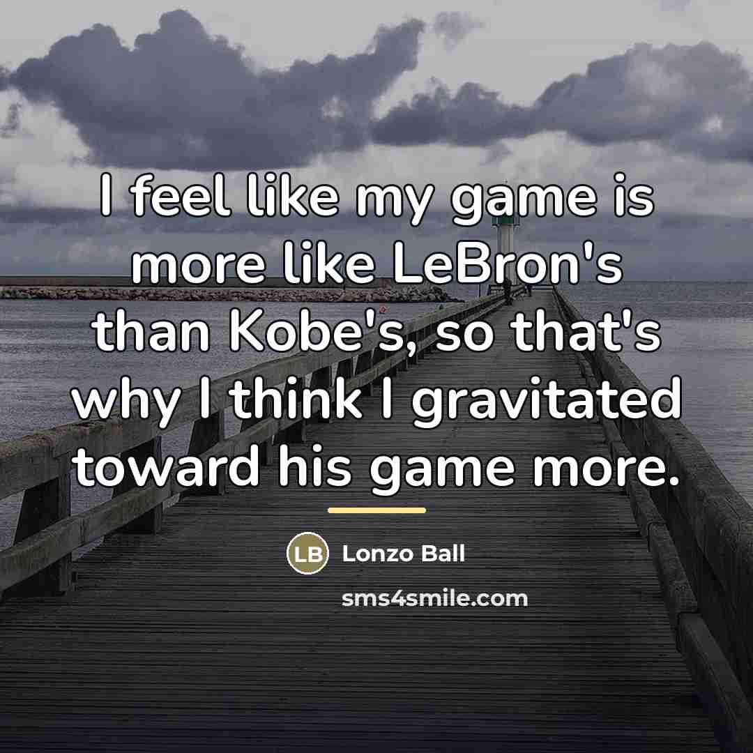 “I feel like my game is more like LeBron's than…” quote by Lonzo Ball