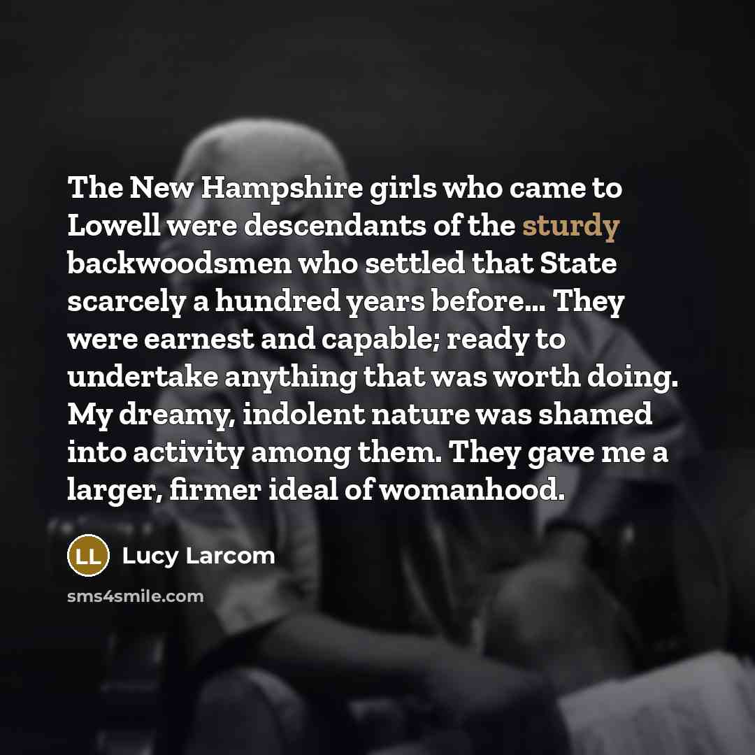 “The New Hampshire girls who came to Lowell were descendants…” quote by Lucy Larcom