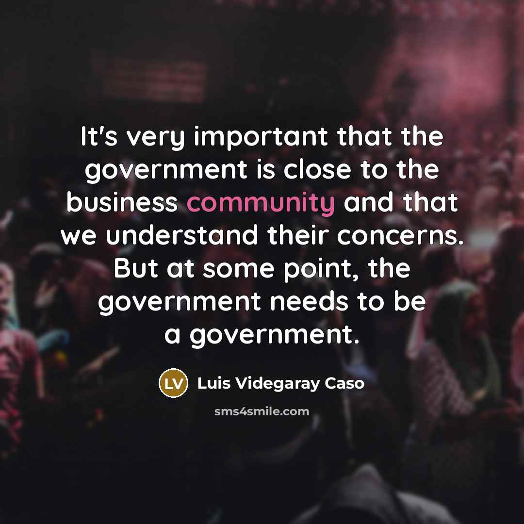 “It's very important that the government is close to the…” quote by Luis Videgaray Caso