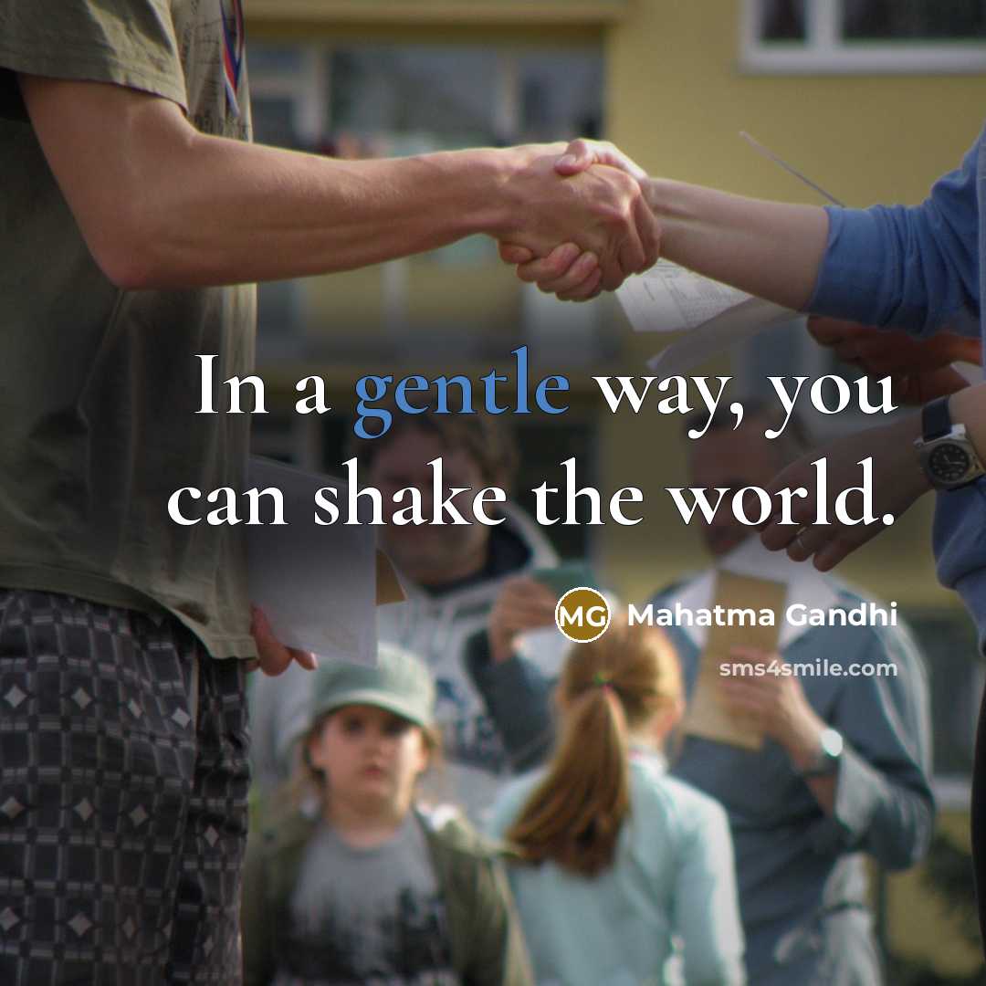 “In a gentle way, you can shake the world.…” quote by Mahatma Gandhi