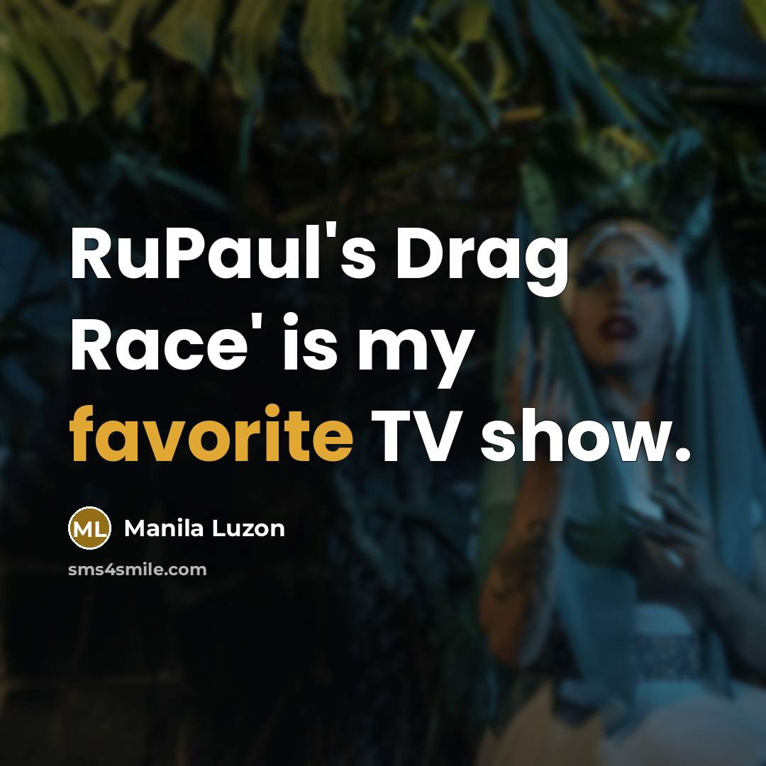 “RuPaul's Drag Race' is my favorite TV show.…” quote by Manila Luzon