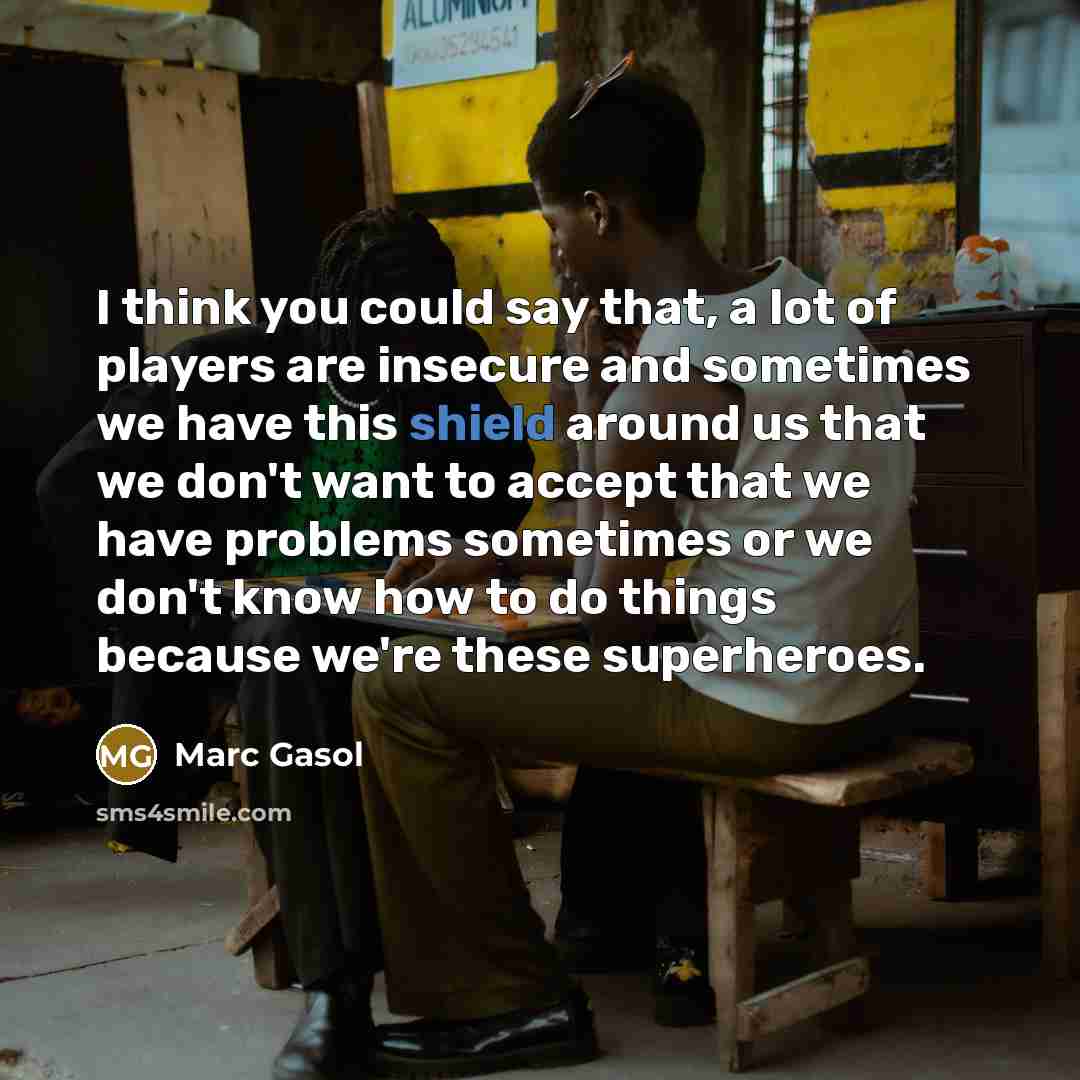 “I think you could say that, a lot of players…” quote by Marc Gasol
