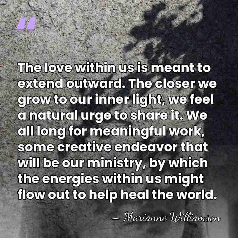 The love within us is meant to extend outward. The closer we&hellip; - Marianne Williamson