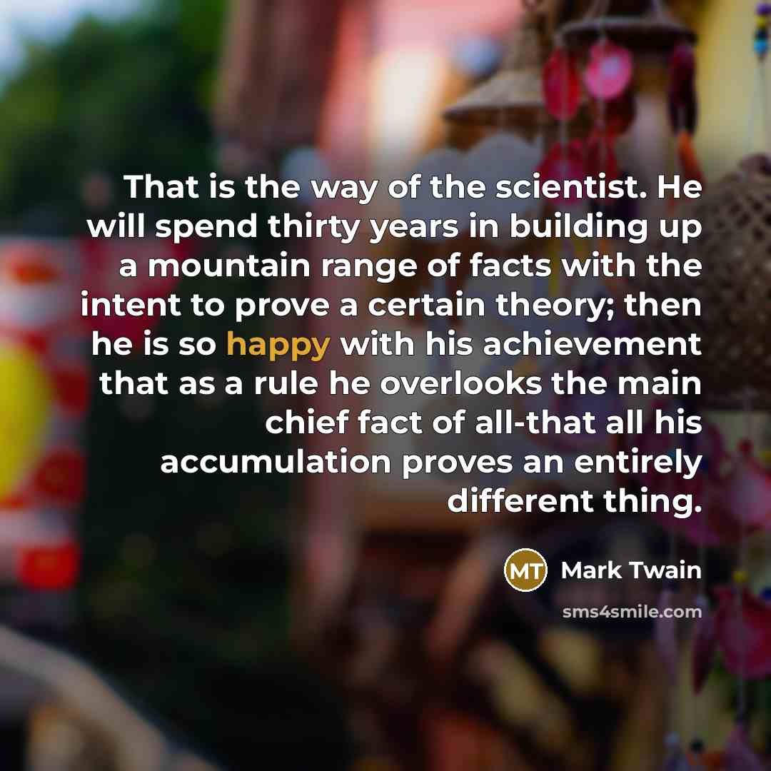 “That is the way of the scientist. He will spend…” quote by Mark Twain