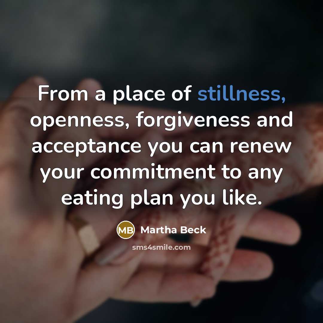 “From a place of stillness, openness, forgiveness and acceptance you…” quote by Martha Beck