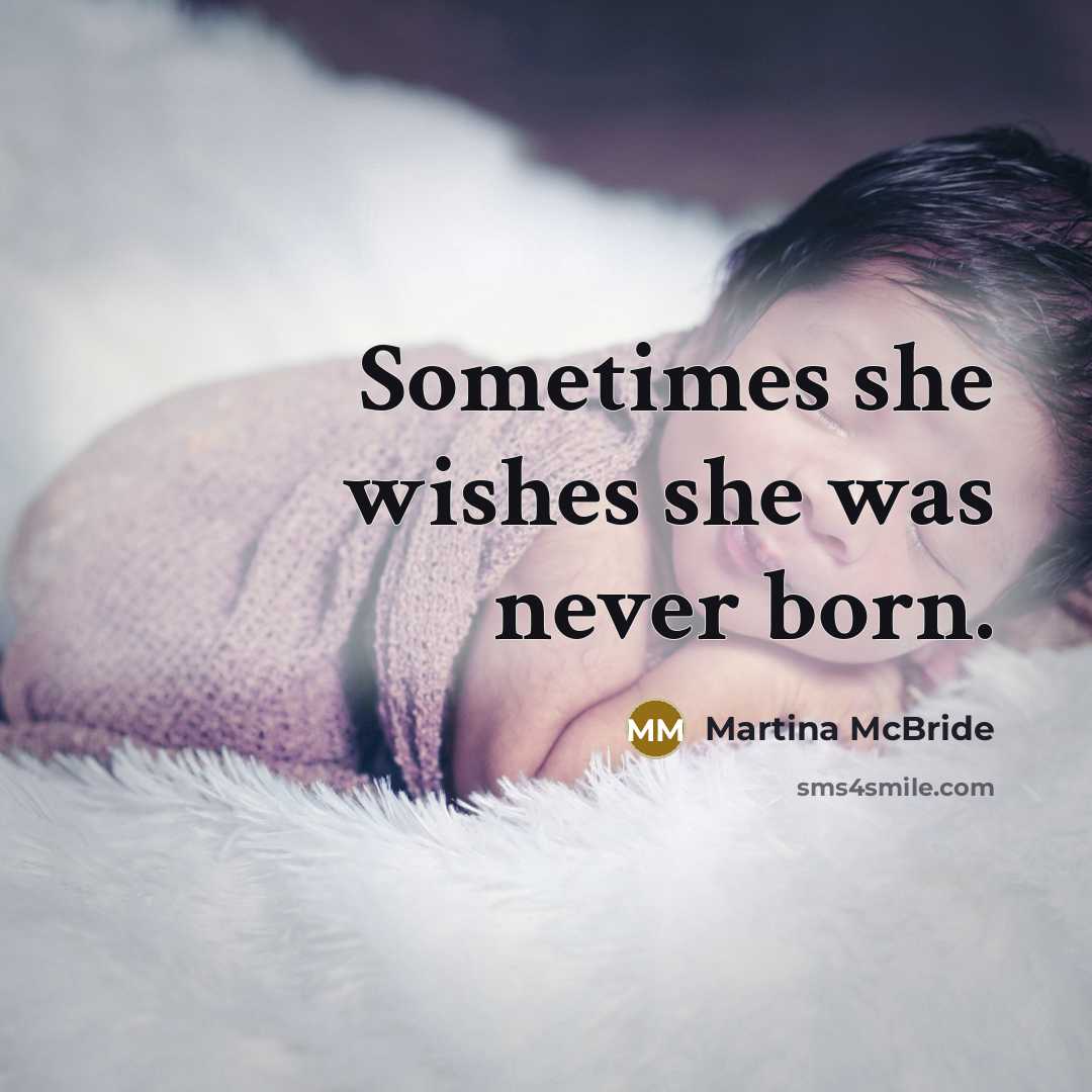 “Sometimes she wishes she was never born.” quote by Martina Mcbride