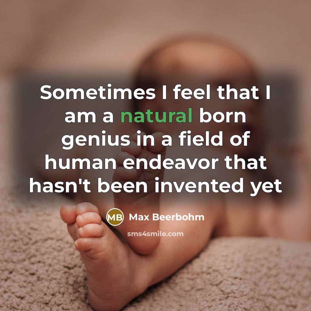 “Sometimes I feel that I am a natural born genius…” quote by Max Beerbohm