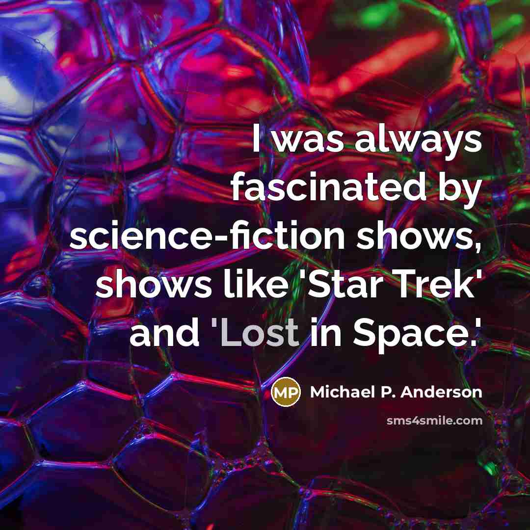 “I was always fascinated by science-fiction shows, shows like 'Star…” quote by Michael P. Anderson