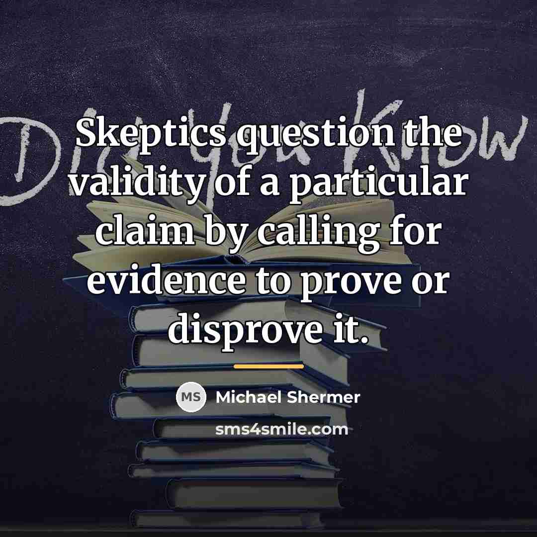“Skeptics question the validity of a particular claim by calling…” quote by Michael Shermer
