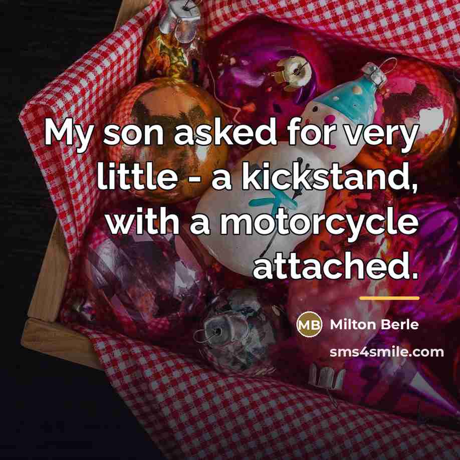 “My son asked for very little - a kickstand, with…” quote by Milton Berle