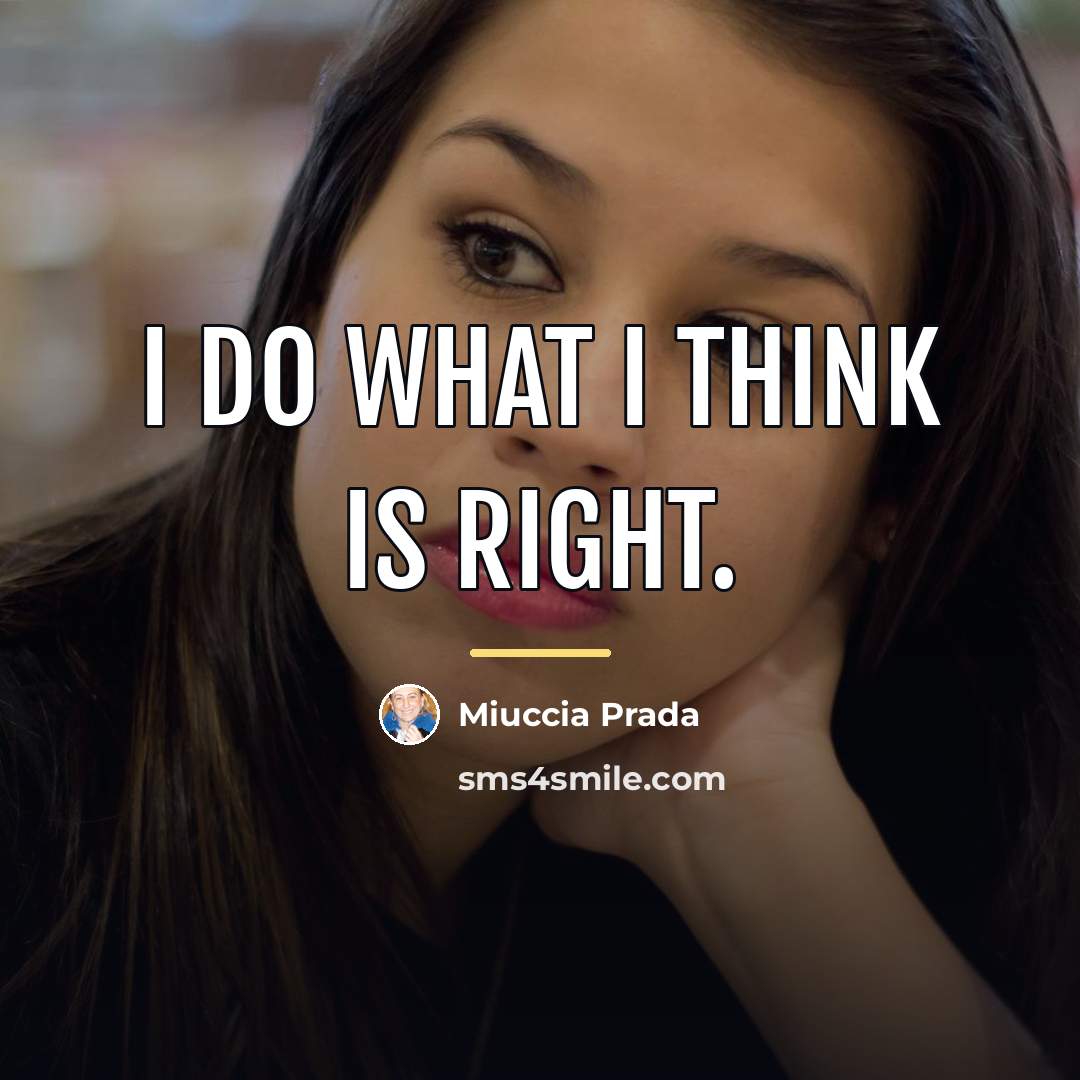 “I do what I think is right.…” quote by Miuccia Prada