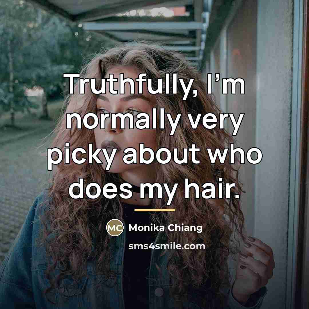 “Truthfully, I'm normally very picky about who does my hair.…” quote by Monika Chiang