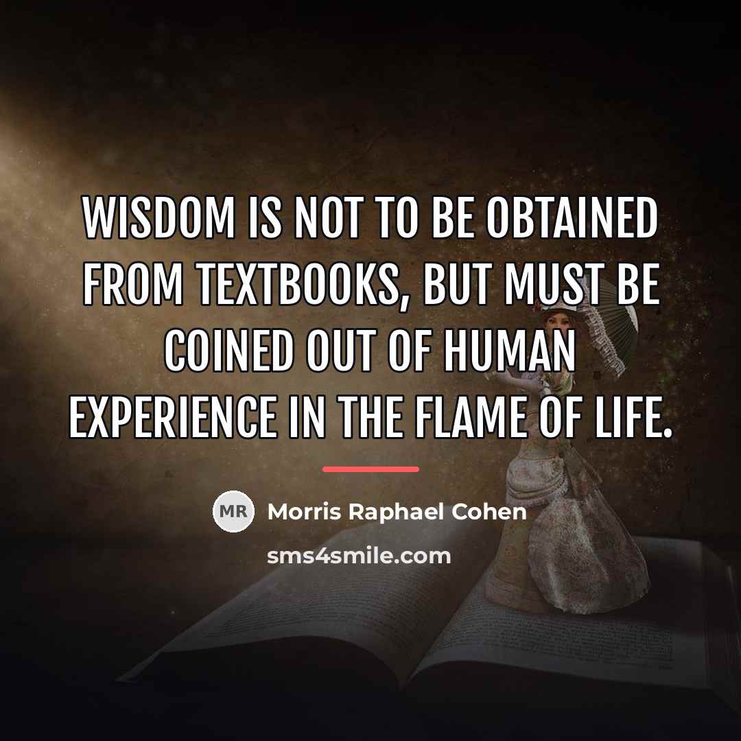 “Wisdom is not to be obtained from textbooks, but must…” quote by Morris Raphael Cohen