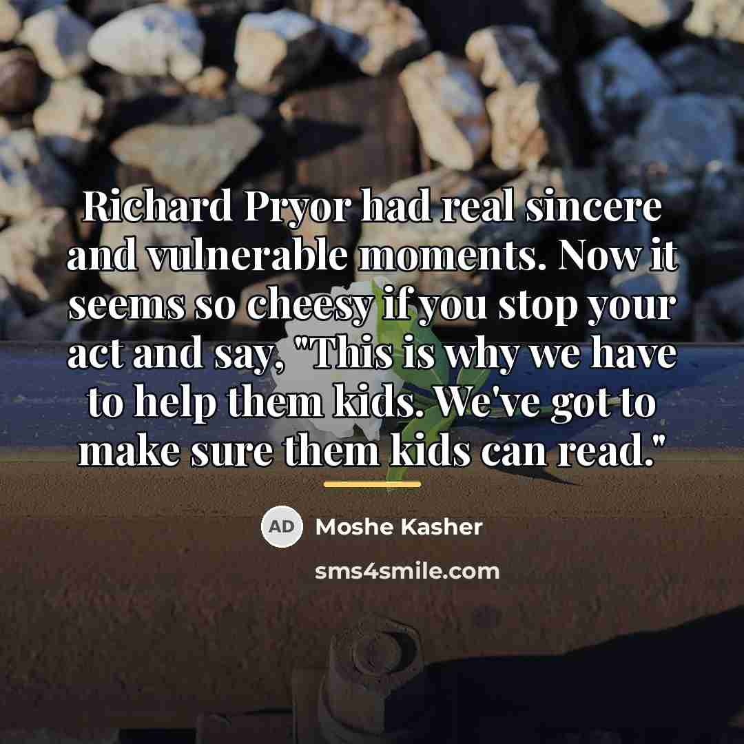 “Richard Pryor had real sincere and vulnerable moments. Now it…” quote by Moshe Kasher