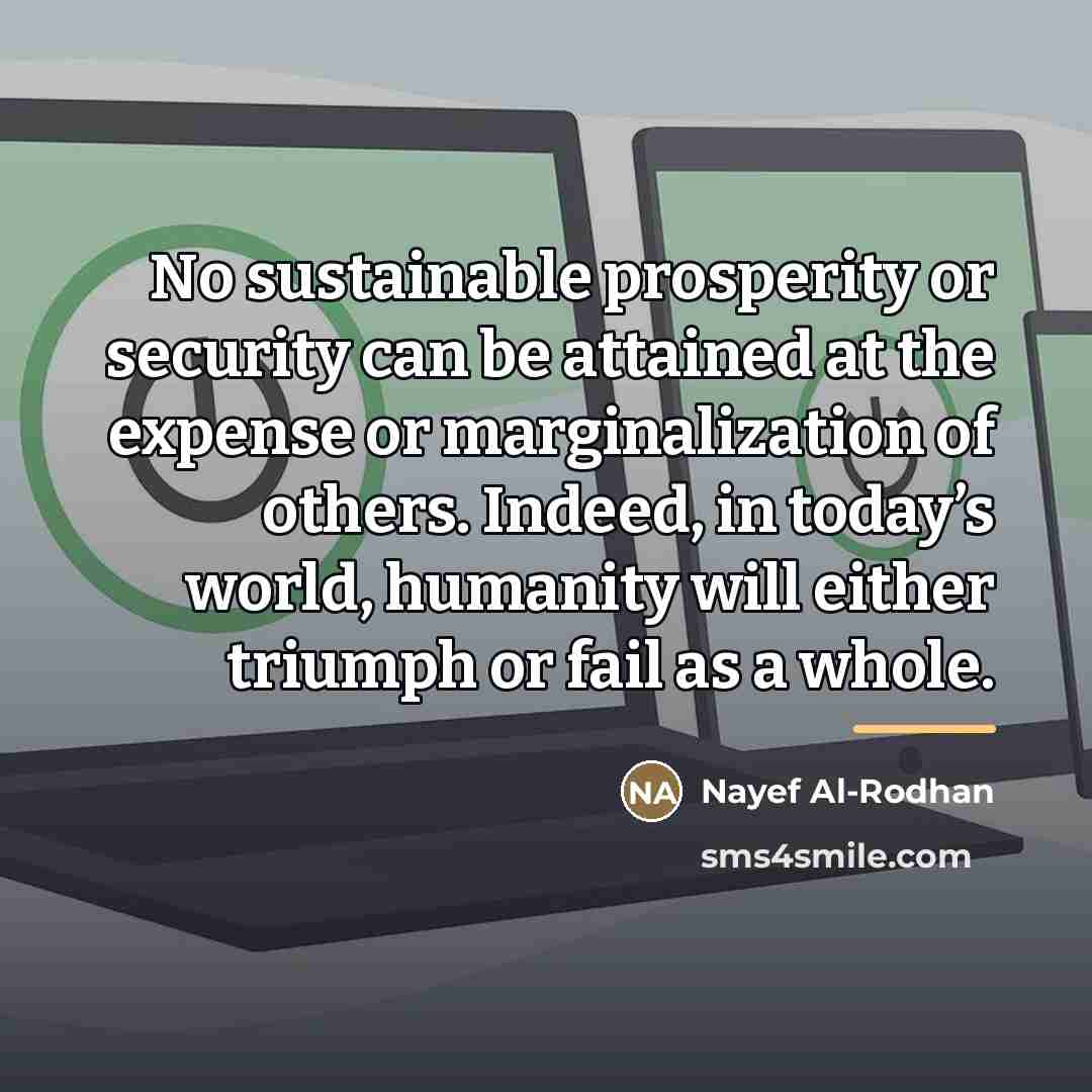 “No sustainable prosperity or security can be attained at the…” quote by Nayef Al-Rodhan
