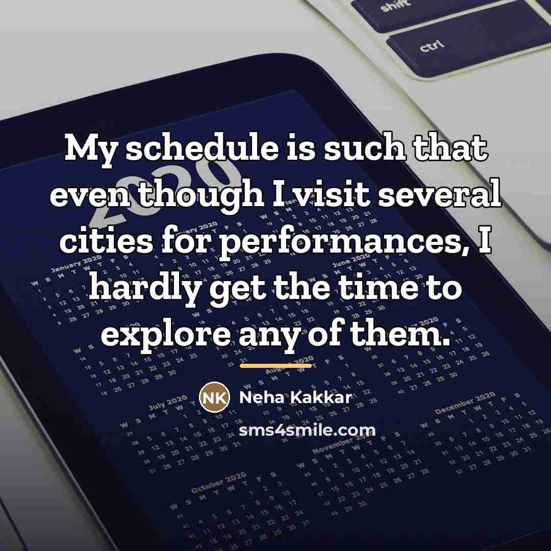 “My schedule is such that even though I visit several…” quote by Neha Kakkar