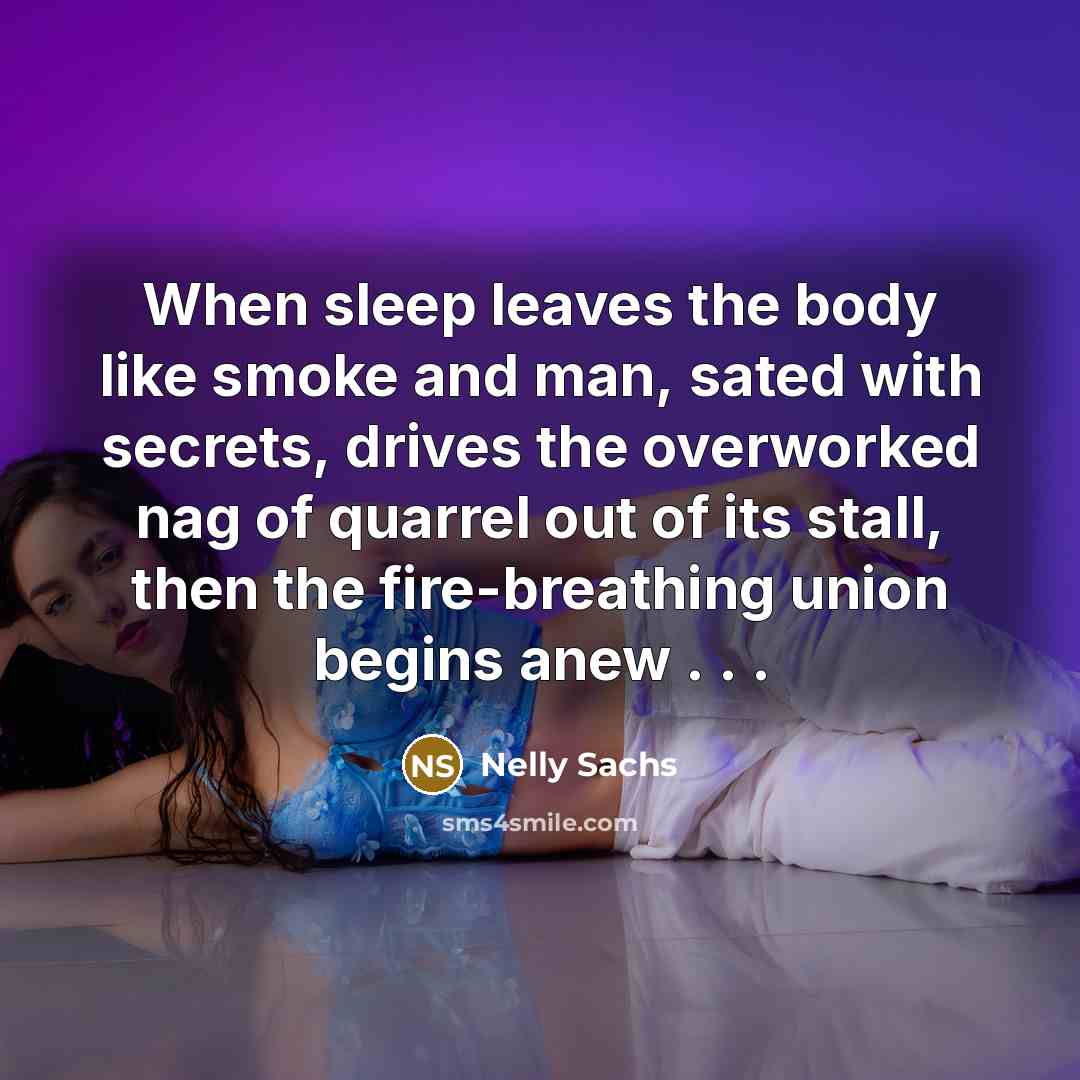 “When sleep leaves the body like smoke and man, sated…” quote by Nelly Sachs