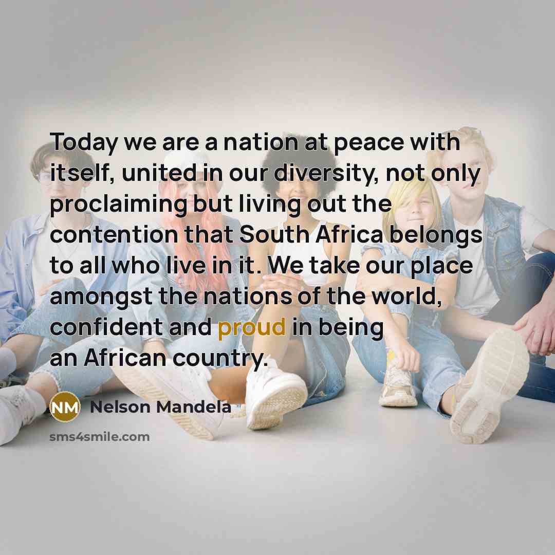 “Today we are a nation at peace with itself, united…” quote by Nelson Mandela
