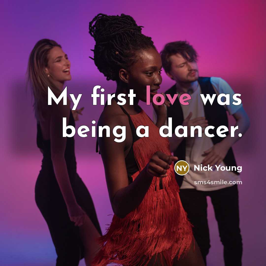 “My first love was being a dancer.…” quote by Nick Young