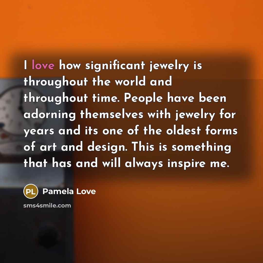 “I love how significant jewelry is throughout the world and…” quote by Pamela Love