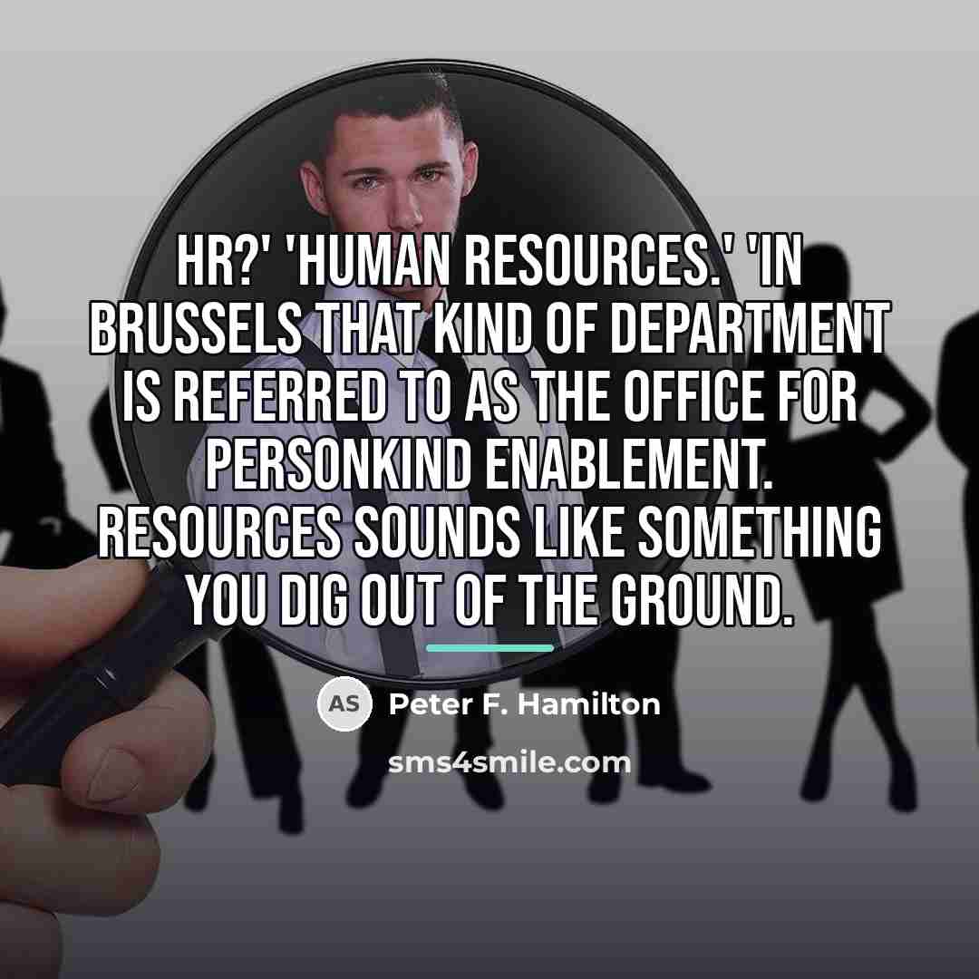 “HR?' 'Human Resources.' 'In Brussels that kind of department is…” quote by Peter F. Hamilton