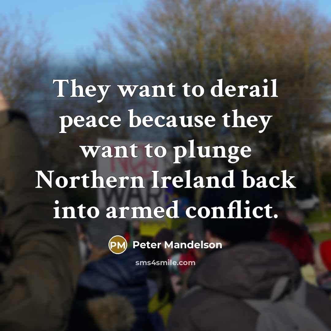 “They want to derail peace because they want to plunge…” quote by Peter Mandelson