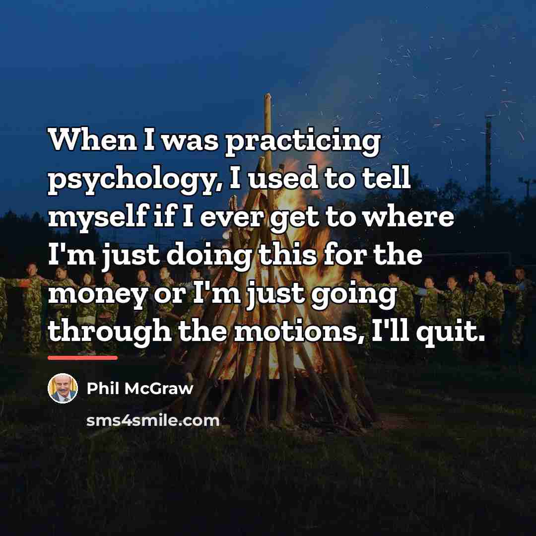 “When I was practicing psychology, I used to tell myself…” quote by Phil McGraw