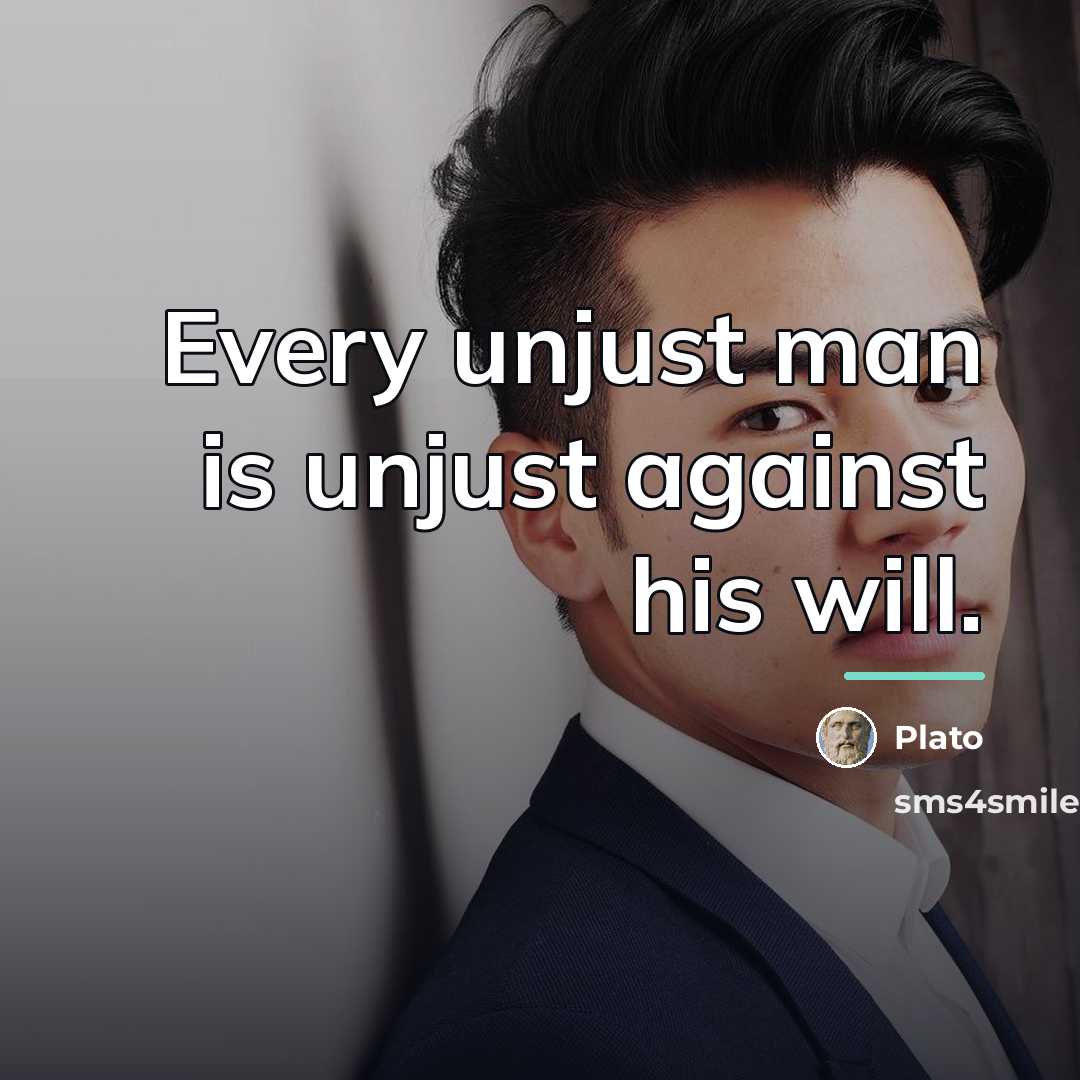 “Every unjust man is unjust against his will.…” quote by Plato