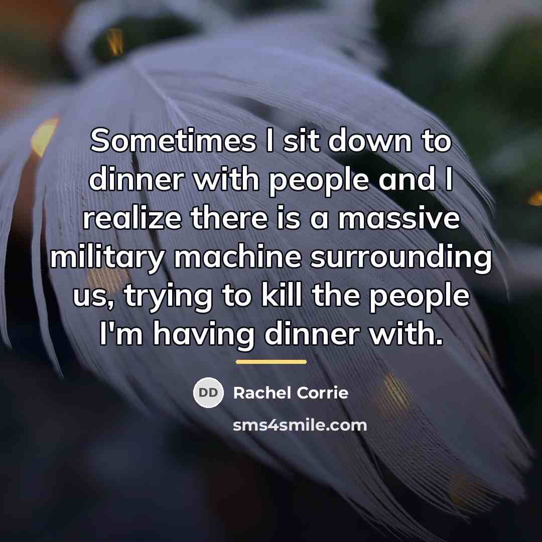 “Sometimes I sit down to dinner with people and I…” quote by Rachel Corrie