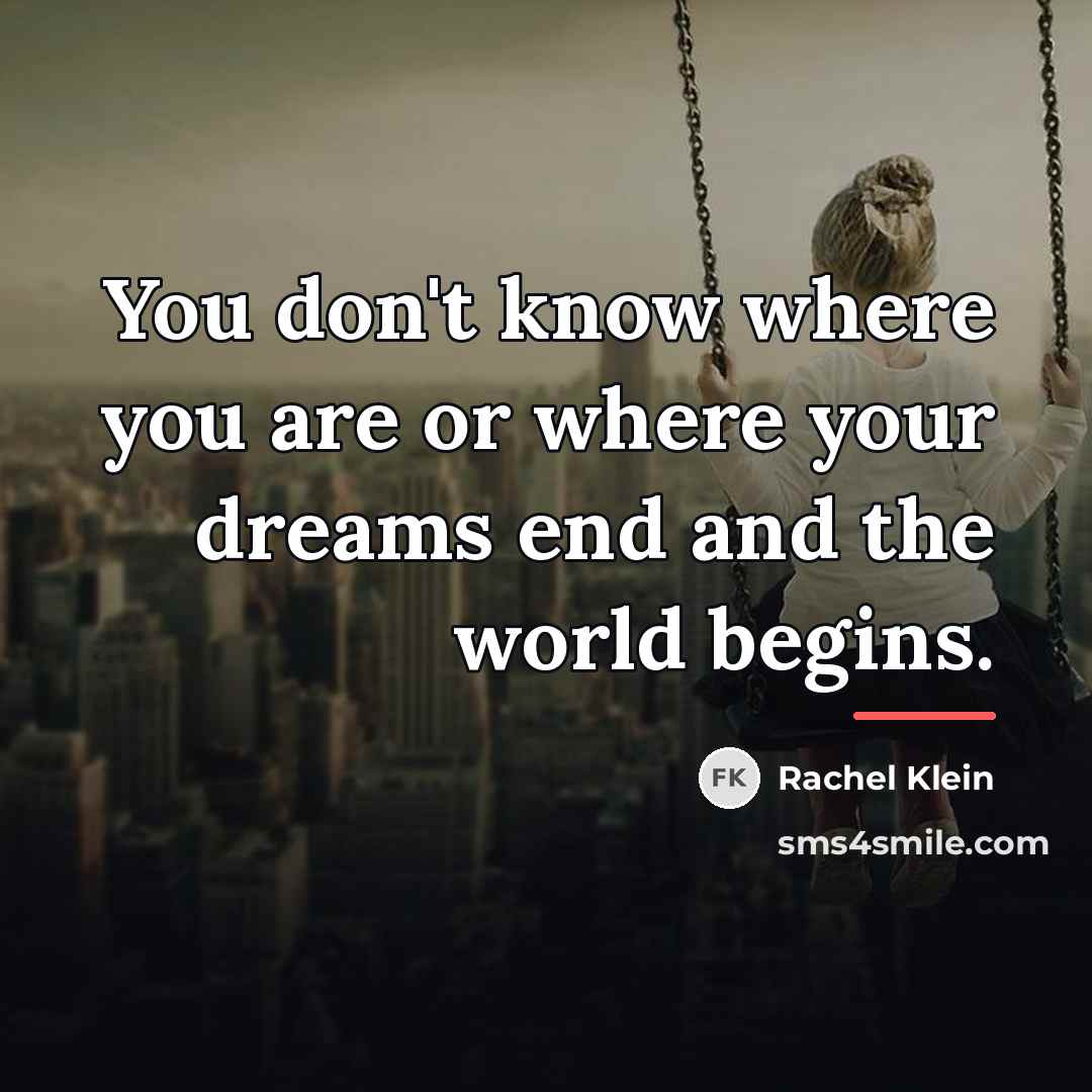 “You don't know where you are or where your dreams…” quote by Rachel Klein