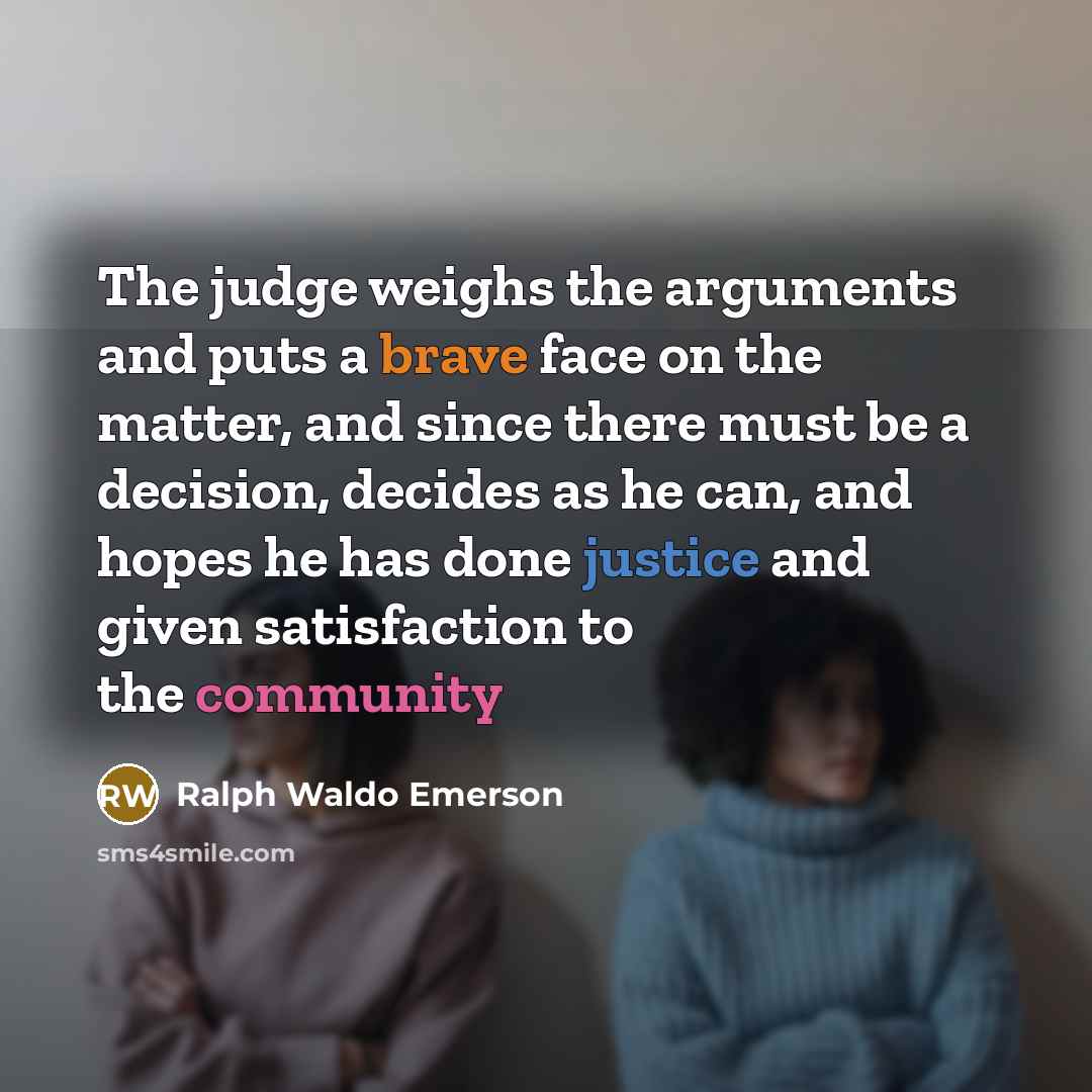 “The judge weighs the arguments and puts a brave face…” quote by Ralph Waldo Emerson