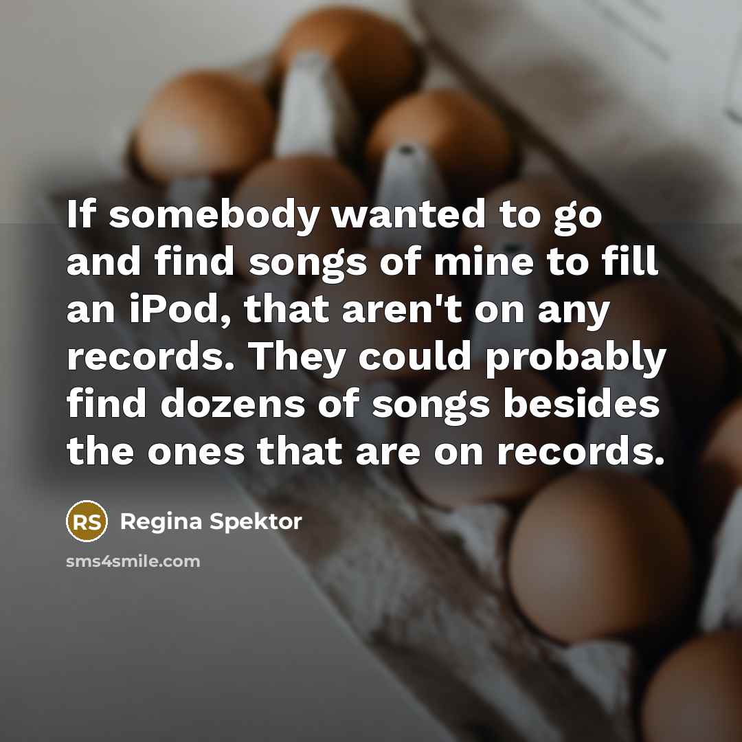 “If somebody wanted to go and find songs of mine…” quote by Regina Spektor