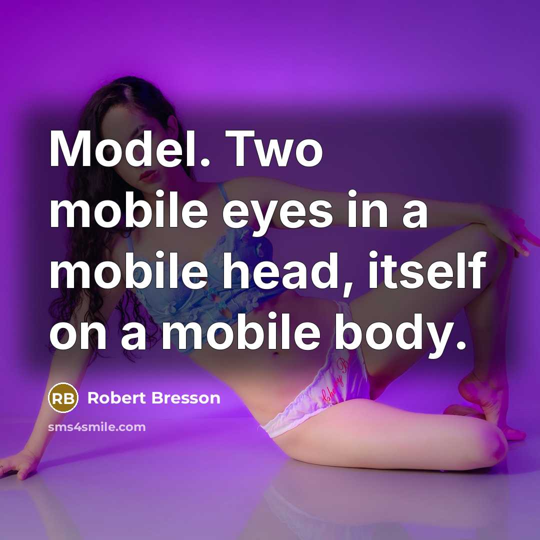 “Model. Two mobile eyes in a mobile head, itself on…” quote by Robert Bresson