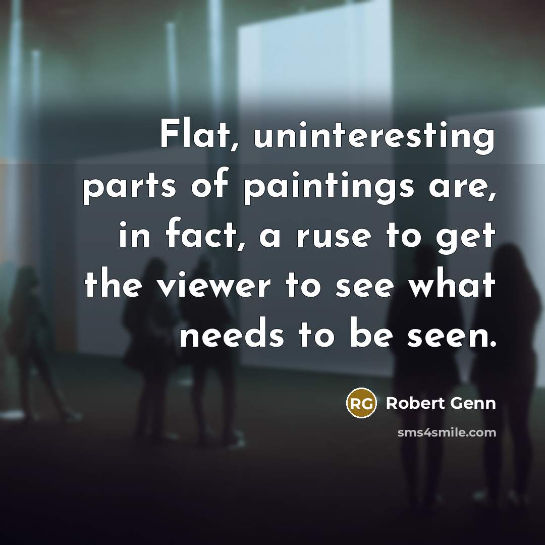 “Flat, uninteresting parts of paintings are, in fact, a ruse…” quote by Robert Genn