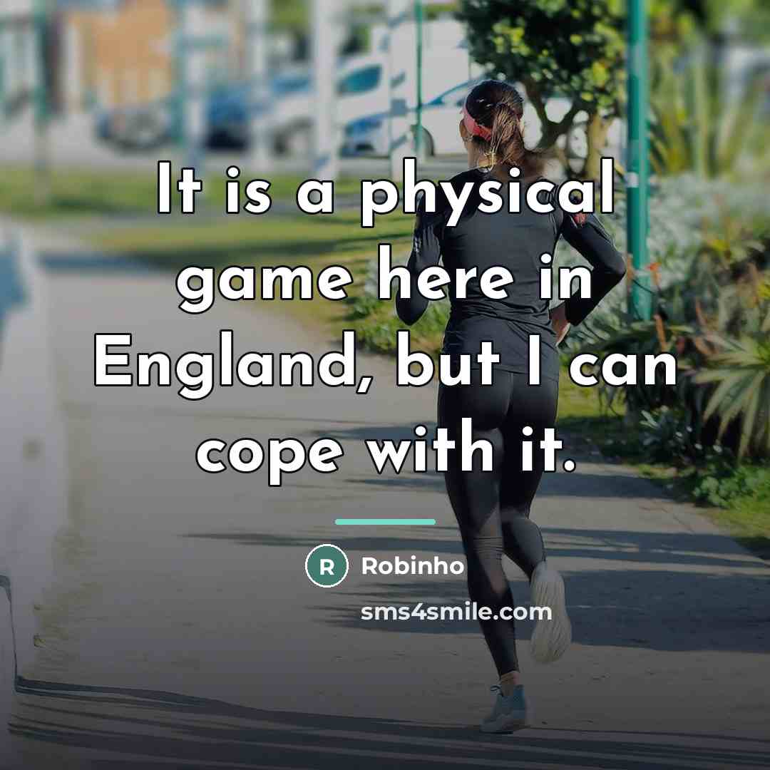 “It is a physical game here in England, but I…” quote by Robinho