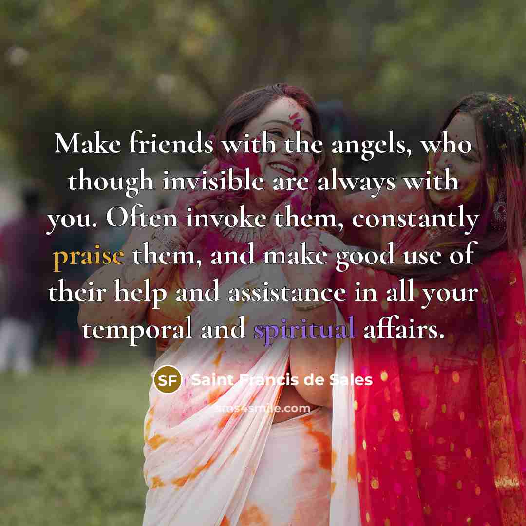 “Make friends with the angels, who though invisible are always…” quote by Saint Francis de Sales