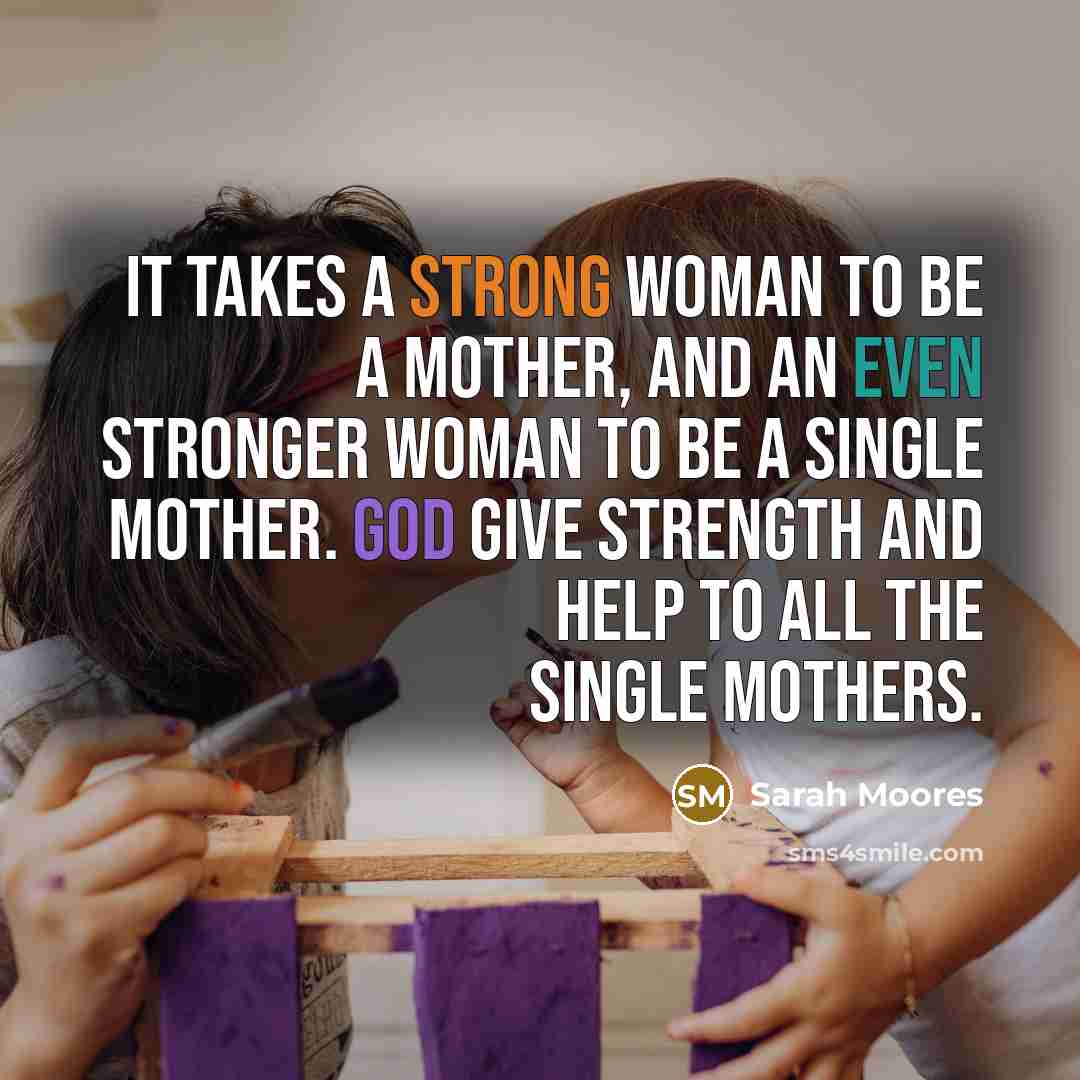 “It takes a strong woman to be a mother, and…” quote by Sarah Moores